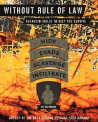 Without Rule of Law: Advanced Skills to Help You Survive - Joe Nobody, E Ivester, D Allen (ISBN: 9780615592831)