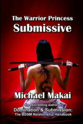 The Warrior Princess Submissive - Michael Makai (ISBN: 9781497461925)