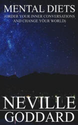 Mental Diets: Order Your Inner Conversations and Change Your World - Neville Goddard (ISBN: 9781545461556)