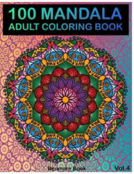 100 Mandala: Adult Coloring Book 100 Mandala Images Stress Management Coloring Book For Relaxation, Meditation, Happiness and Relie - Benmore Book (ISBN: 9781720871842)