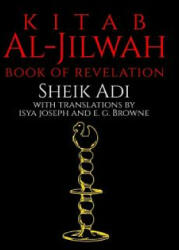 Kitab Al-Jilwah: Book of Revelation - Sheik Adi, E G Browne, Isya Joseph (ISBN: 9781530504084)