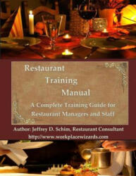 Restaurant Training Manual: A Complete Restaurant Training Manual - Management, Servers, Bartenders, Barbacks, Greeters, Cooks Prep Cooks and Dish - Mr Jeffrey D Schim (ISBN: 9781530868469)