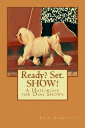 Ready? Set. SHOW! : A Handbook for Dog Shows - Vicki Ronchette (ISBN: 9781547155552)