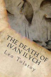 The Death Of Ivan Ilych - Leo Tolstoy (ISBN: 9781535299459)