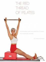 The Red Thread of Pilates- The Integrated System and Variations of Pilates: The FOUNDATIONAL REFORMER: The FOUNDATIONAL REFORMER: The FOUNDATIONAL REF - Kathryn M. Ross-Nash, Angela A. Ross, Kathryn M. Ross-Nash (ISBN: 9780990746522)