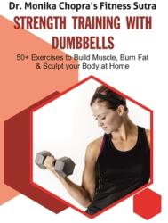 Strength Training with Dumbbells: 50+ Exercises to Build Muscle Burn Fat and Sculpt your Body at Home (ISBN: 9781095664773)