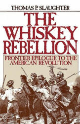 The Whiskey Rebellion: Frontier Epilogue to the American Revolution (ISBN: 9780195051919)