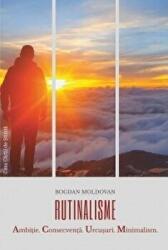 Rutinalisme. Ambitie. Consecventa. Urcusuri. Minimalism - Bogdan Moldovan (ISBN: 9786061714186)