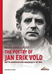 The Poetry of Jan Erik Vold and the Norwegian Lyric Modernism in the 1960s - Raluca-Daniela Radut (ISBN: 9786061712878)