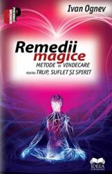 Remedii magice. Metode de vindecare pentru trup, suflet si spirit - Ivan Ognev (ISBN: 9786065946941)