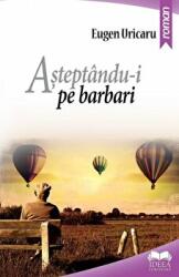 Asteptandu-i pe barbari - Eugen Uricaru (ISBN: 9786065946996)