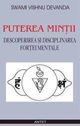 Puterea mintii. Descoperirea si disciplinarea fortei mentale - Swami Vishnu Devanda (ISBN: 9789736365201)