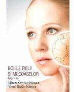 Bolile pielii si mucoaselor. Editia a 2-a - Mircea Cristian Nastase, Viorel Stefan Nastase (ISBN: 9786061711376)