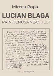 Lucian Blaga. Prin cenusa veacului - Mircea Popa (ISBN: 9786061714568)