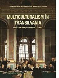 Multiculturalism in Transilvania. Dupa Conferinta de Pace de la Paris - Marius Muresan (ISBN: 9786061715312)