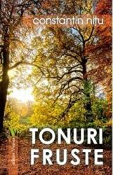Tonuri fruste - Constantin Nitu (ISBN: 9789736459740)