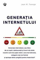 Generatia internetului. iGen - Jean M. Twenge (ISBN: 9786068977492)