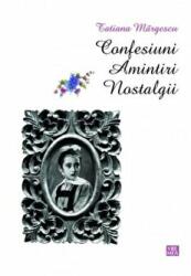 Confesiuni. Amintiri. Nostalgii - Tatiana Margescu (ISBN: 9789736457180)