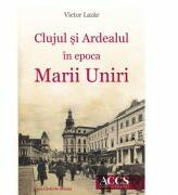 Clujul si Ardealul in epoca Marii Uniri - Victor Lazar (ISBN: 9786061713035)
