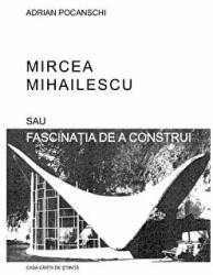 Mircea Mihailescu sau fascinatia de a construi - Adrian Pochanschi (ISBN: 9789731339795)