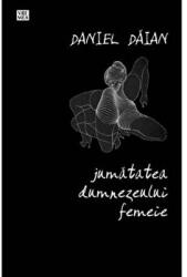 Jumatatea dumnezeului femeie - Daniel Daian (ISBN: 9789736456022)