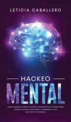 Hackeo Mental: Cmo Cambiar Tu Mente Volverte Un Maestro De Tus Emociones Lograr Las Metas Que Deseas Y Comenzar a Vivir Con Todo T (ISBN: 9783903331938)