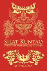 Silat Kuntao Southeast Asian Martial Methods - Tyler Rea (ISBN: 9781500878108)