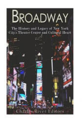 Broadway: The History and Legacy of New York City's Theater Center and Cultural Heart - Charles River Editors (ISBN: 9781548222178)