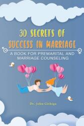 30 Secrets of Success in Marriage: A Book for Premarital and Marriage Counseling (ISBN: 9781950947409)