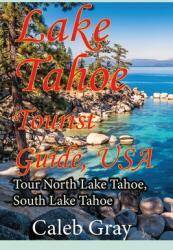 Lake Tahoe Tourist Guide USA: Tour North Lake Tahoe South Lake Tahoe (ISBN: 9781912483983)