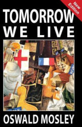 Tomorrow We Live - OSWALD MOSLEY (ISBN: 9781913176266)