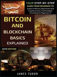 Bitcoin And Blockchain Basics Explained: Your Step-By-Step Guide From Beginner To Expert In Bitcoin Blockchain And Cryptocurrency Technologies (ISBN: 9781913361778)