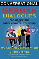 Conversational German Dialogues For Beginners and Intermediate Students: 100 German Conversations and Short Stories Conversational German Language Lea (ISBN: 9781916216532)