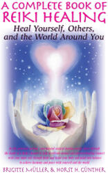 A Complete Book of Reiki Healing: Heal Yourself Others and the World Around You (ISBN: 9781681626901)