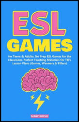 ESL Games for Teens & Adults: No Prep ESL Games for the Classroom. Perfect Teaching Materials for TEFL Lesson Plans (Games, Warmers & Fillers) - Marc Roche (ISBN: 9781650383873)