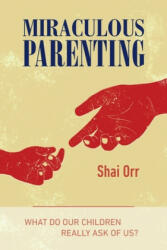 Miraculous Parenting - Shai Orr (ISBN: 9781548294427)