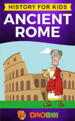 Ancient Rome: History for kids: A captivating guide to the Roman Republic, The Rise and Fall of the Roman empire - Dinobibi Publishing (ISBN: 9781693829765)