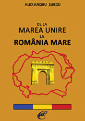 De la Marea Unire la Romania Mare - Alexandru Surdu (ISBN: 9786068843216)