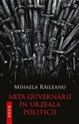 Arta guvernarii in urzeala politicii - Mihaela Raileanu (ISBN: 9786067494358)