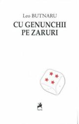 Cu genunchii pe zaruri - Leo Butnaru (ISBN: 9786066644181)