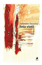 Linia vietii - Valentin Busuioc (ISBN: 9786066646192)