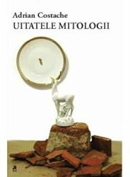Uitatele mitologii - Adrian Costache (ISBN: 9786066644853)