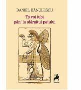 Te voi iubi pan' la sfarsitul patului - Daniel Banulescu (ISBN: 9786066648264)