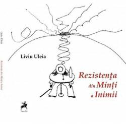 Rezistenta din minti a inimii - Liviu Uleia (ISBN: 9786066646581)