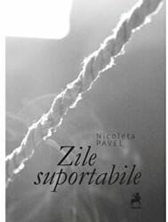 Zile suportabile - Nicoleta Pavel (ISBN: 9786066647960)