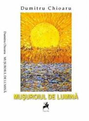 Musuroiul de lumina - Dumitru Chioaru (ISBN: 9786066646345)