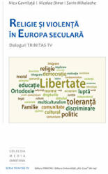 Religie si violenta in Europa seculara. Dialoguri Trinitas TV - Nicu Gavriluta (ISBN: 9789731551548)
