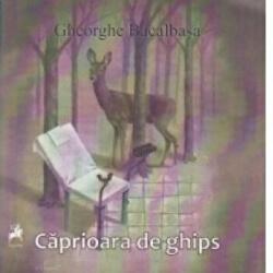 Caprioara de Ghips - Gheorghe Bacalbasa (ISBN: 9786066642781)