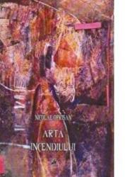Arta incendiului (aprinde un chibrit si lumineaza-ma) - Nicolae Oprisan (ISBN: 9786066642125)