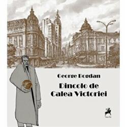 Dincolo de Calea Victoriei - George Bogdan (ISBN: 9786066644648)